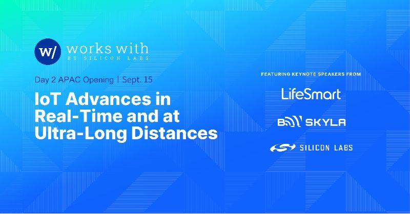 Silicon Labs在2022年Works With开发者大会上为亚太区开设物联网新技术主题演讲及培训课程 Silicon Labs在2022年Works With开发者大会上为亚太区开设物联网新技术主题演讲及培训课程